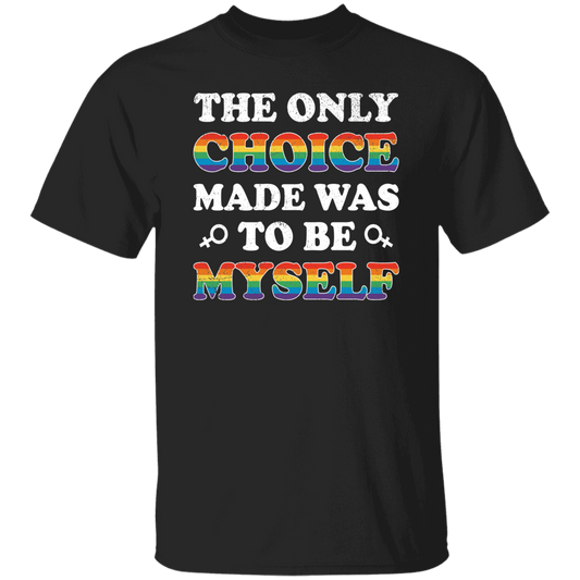 The Only Choice Made Was To Be Myself, LGBT Pride's Day Unisex T-Shirt