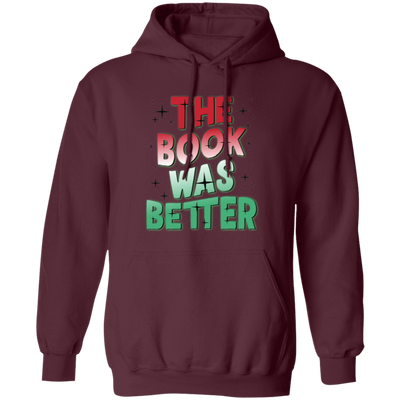 The Book Was Better, Love Books, Books Lover, Best Book Pullover Hoodie