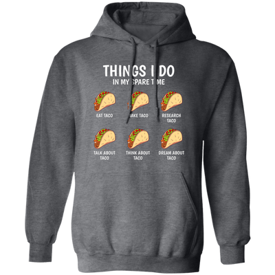 I Love Taco, Think About Taco In My Spare Time Pullover Hoodie