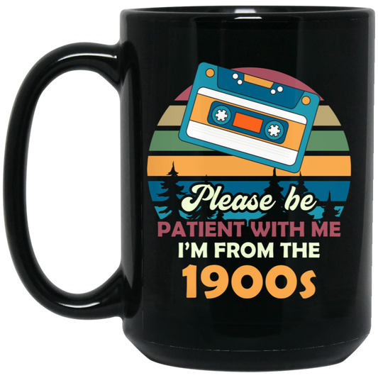 Please Be Patient With Me, I'm From The 1900s, Love Cassette Black Mug