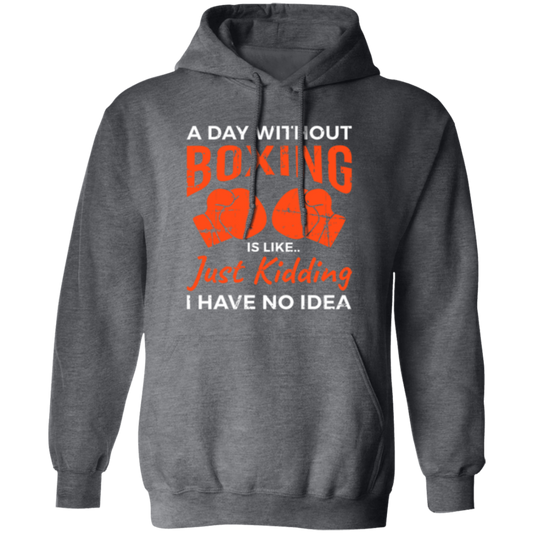 Day Without Boxing, Boxing Love Gift, Thai-Boxer, Kickboxer Lover Pullover Hoodie