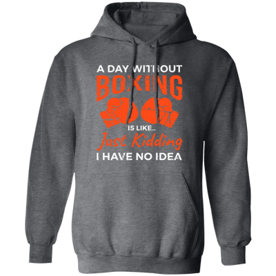 Day Without Boxing, Boxing Love Gift, Thai-Boxer, Kickboxer Lover Pullover Hoodie