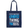 It's An Actor Thing, You Wouldn Not Understand, Love Actor Best Gift Canvas Tote Bag