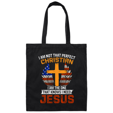 I Am Not That Perfect Christian, I'm The One That Know I Need Jesus Canvas Tote Bag
