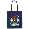 Took 30 Years To Look This Good Canvas Tote Bag