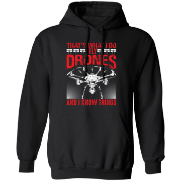 That's What I Do, I Fly Drones And I Know Things Pullover Hoodie