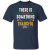 There Is Always Something To Be Thankful For, Thanksgiving Unisex T-Shirt