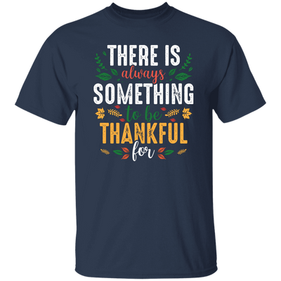 There Is Always Something To Be Thankful For, Thanksgiving Unisex T-Shirt