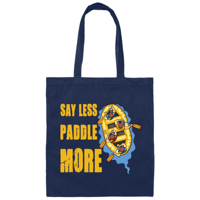 A Rafter Rafting Team, Say Less Paddle More For A Rafter Rafting Team Canvas Tote Bag