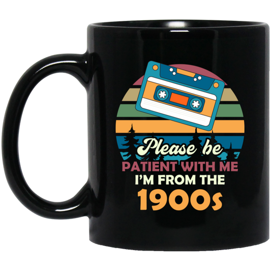 Please Be Patient With Me, I'm From The 1900s, Love Cassette Black Mug