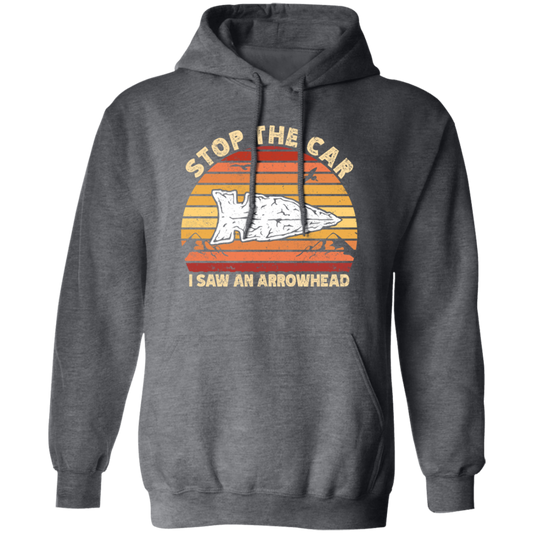 Stop The Car, I Saw An Arrowhead, Hunting Gift, Love To Hunt Retro Pullover Hoodie