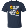 I'm Not Weird, I'm Just More Creative Than You, Chicken Unisex T-Shirt