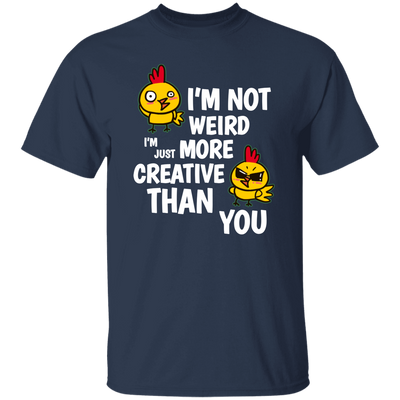 I'm Not Weird, I'm Just More Creative Than You, Chicken Unisex T-Shirt