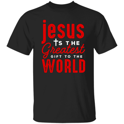 Jesus Is The Greatest Gift To The Worls, Jesus And Christian Unisex T-Shirt