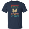 God Knew I Needed An Angel, So He Gave Me My Wife Unisex T-Shirt