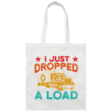 Gasoline Truck I Just Dropped A Load Truck Trucker Railway Horsepower Canvas Tote Bag