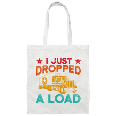 Gasoline Truck I Just Dropped A Load Truck Trucker Railway Horsepower Canvas Tote Bag