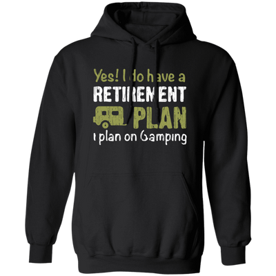 I Do Have A Retirement Plan, I Plan On Camping, Love To Camp, Best Camper Pullover Hoodie