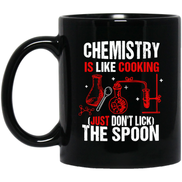 Chemistry Lover, Chemistry Is Like Cooking, Just Don't Lick The Spoon Black Mug
