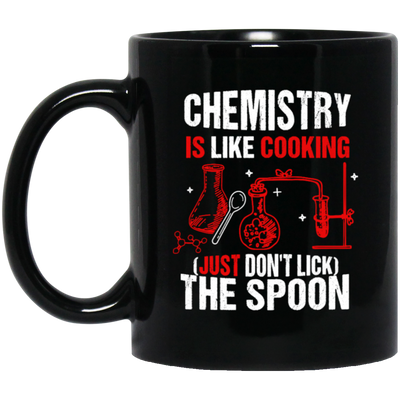 Chemistry Lover, Chemistry Is Like Cooking, Just Don't Lick The Spoon Black Mug