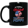 My Favorite Baseball Player Calls Me Poppy, American Baseball, Father's Day Gift Black Mug