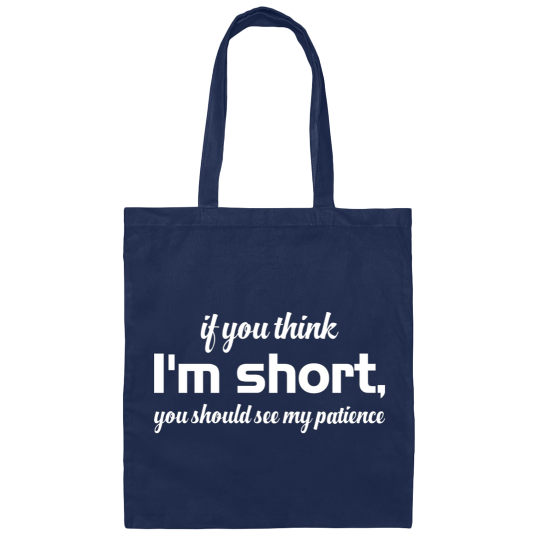 If You Think, I'm Short, You Should See My Patience white Canvas Tote Bag