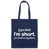 If You Think, I'm Short, You Should See My Patience white Canvas Tote Bag