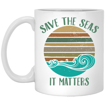 Environmentalist Ocean Awareness, Save The Seas, It Matters, Our Seas White Mug