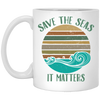 Environmentalist Ocean Awareness, Save The Seas, It Matters, Our Seas White Mug