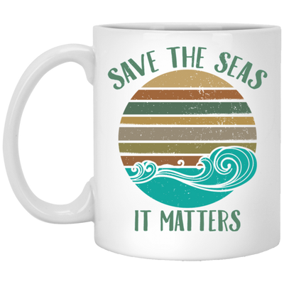 Environmentalist Ocean Awareness, Save The Seas, It Matters, Our Seas White Mug