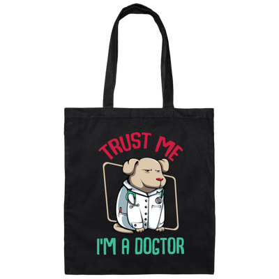 Trust Me Im A Dogtor Vet Veterinarian Dog Owner Canvas Tote Bag