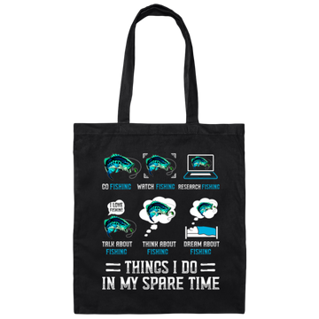 Fishing, Things I Do In My Spare Time Is Fishing Canvas Tote Bag