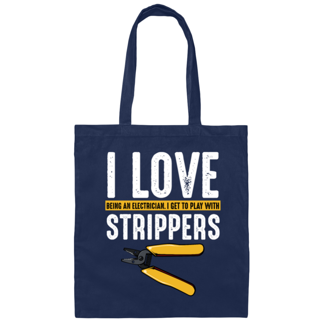 I Love Being An Electrician, I Get To Play With Strippers, Electrician Love Gift Canvas Tote Bag