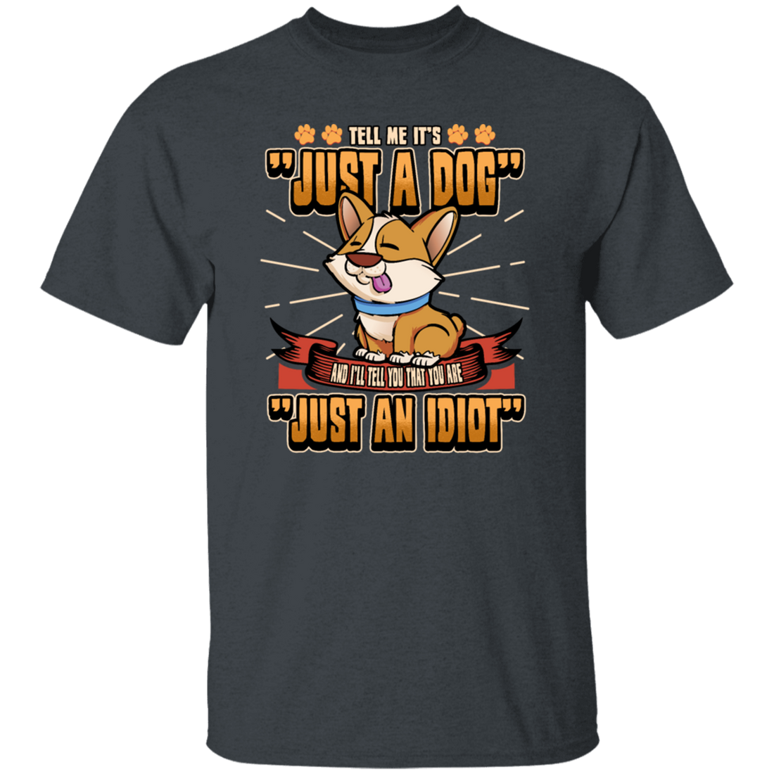 Dog Owner Gift, Dog Lover Gift, Funny Dog, Just A Dog, Just An Idiot Unisex T-Shirt