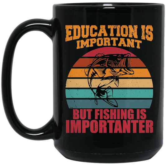 Education Is Important, But Fishing Is Importanter Black Mug