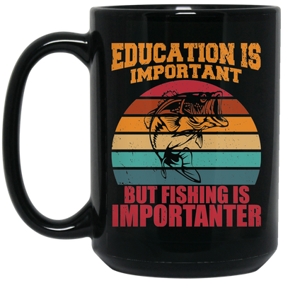 Education Is Important, But Fishing Is Importanter Black Mug