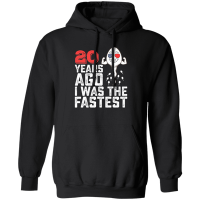 Funny Me I Was A Fastest Birthday Gift 20th, Funny Gift, 20 Years Ago My Birth, I Was Fastest Pullover Hoodie