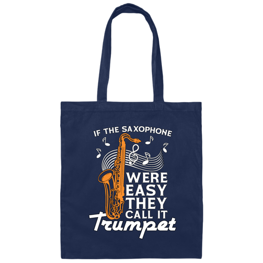 If The Saxophone Were Easy, They Call It Trumpet, Love Music Gift Canvas Tote Bag