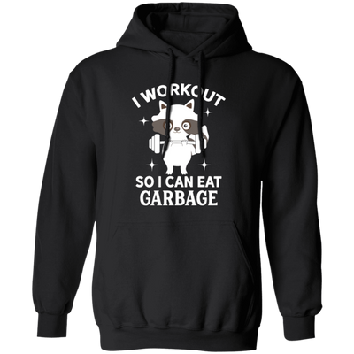 Funny Fitness Raccoon Workout, I Workout So I Can Eat Garbage Pullover Hoodie