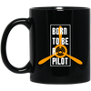 Born To Be A Pilot, Love Pilot Gift, Best Plane Lover, Love Fly Black Mug