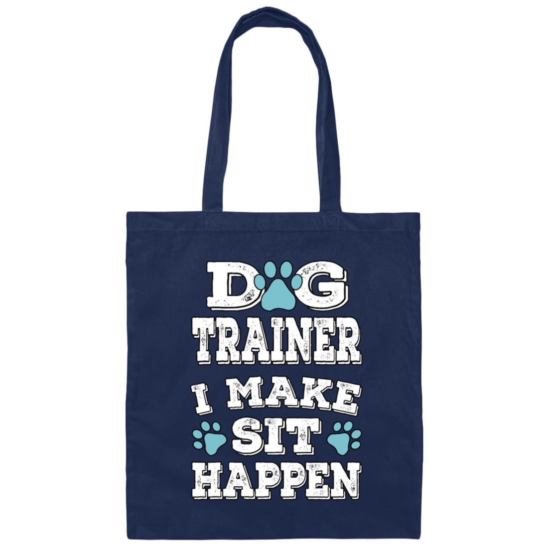 Great And Funny Dog Training, Dog Trainer I Make Sit Happen, Canvas Tote Bag