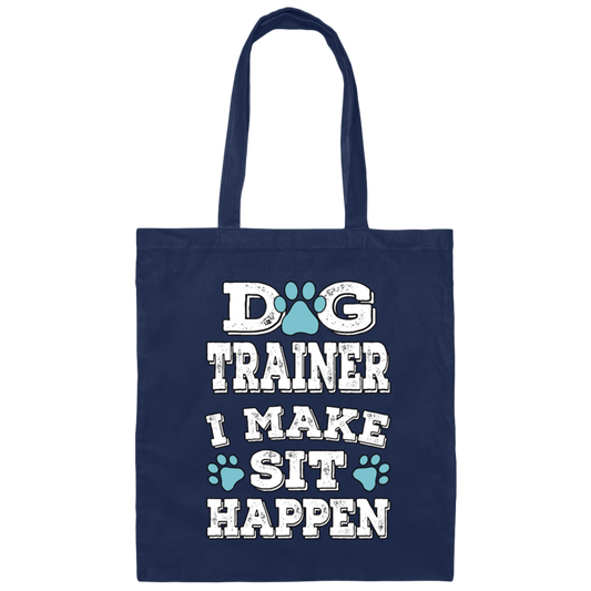 Great And Funny Dog Training, Dog Trainer I Make Sit Happen, Canvas Tote Bag