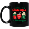 All I Want For Christmas Is More Coffee, Coffee Lover, Coffee In Xmas, Merry Christmas, Trendy Christmas Black Mug