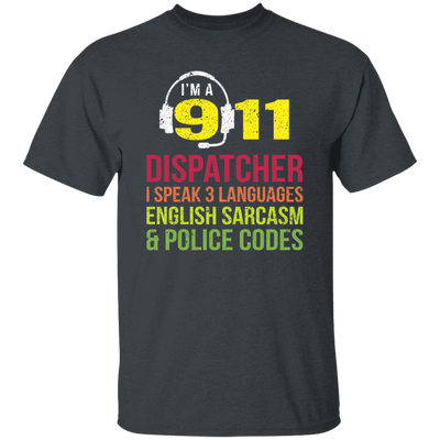 Sarcasm Gift, 911 Dispatcher Speak 3 Languages English Sarcasm Unisex T-Shirt