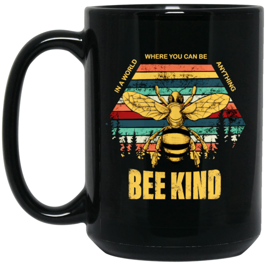 Be Kind, In A World Where You Can Be Anything, Bee Kind, Best To Kind Black Mug