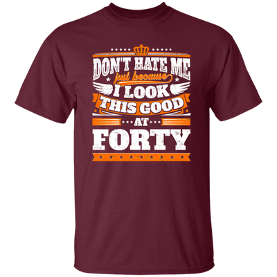 Funny 40th Birthday, Looking Good At Forty, Don't Hate Me, Look Good Unisex T-Shirt