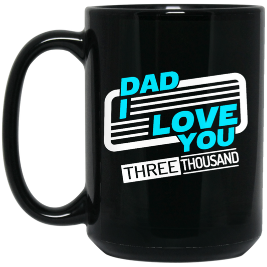 Dad I Love You Three Thousand, Fathers Day Gift, Love My Dad Ever Black Mug