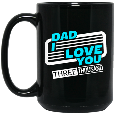 Dad I Love You Three Thousand, Fathers Day Gift, Love My Dad Ever Black Mug