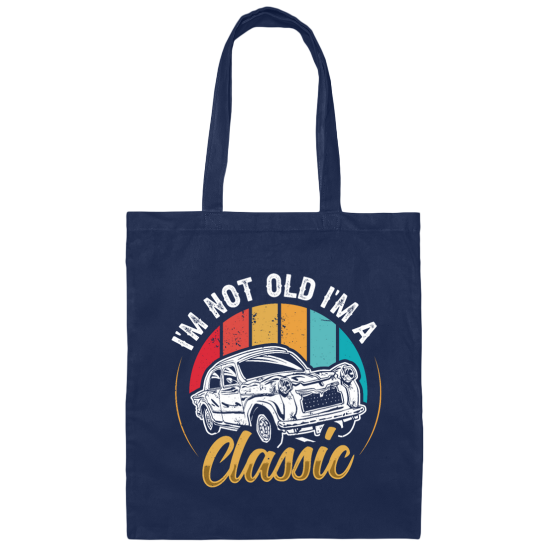 Classic Car Gift, I Am Not Old, I Am A Classic, Not Old But Classic, Car Vintage Canvas Tote Bag