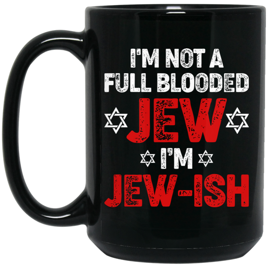 I'm Not A Full Blooded Jew, I'm Jew-ish, Jewish Blooded Black Mug